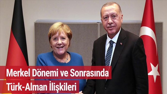 MERKEL DÖNEMİ VE SONRASINDA TÜRK-ALMAN İLİŞKİLERİ