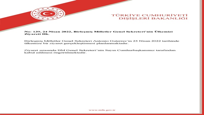 No: 139, 24 Nisan 2022, Birleşmiş Milletler Genel Sekreteri’nin Ülkemizi Ziyareti Hk.