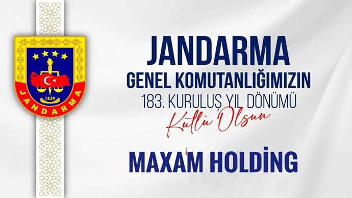 MAXAM HOLDİNG JANDARMA GENEL KOMUTANLI’ĞININ KURULUŞ YIL DÖNÜMÜ MESAJI
