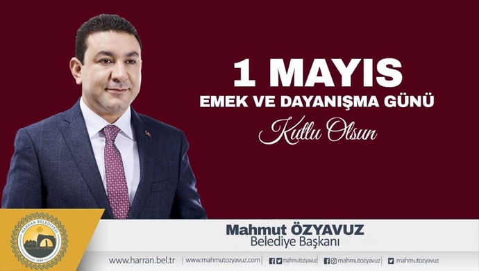 HARRAN BELEDİYE BAŞKANI MAHMUT ÖZYAVUZ’DAN “1 MAYIS EMEK VE DAYANIŞMA GÜNÜ” MESAJI